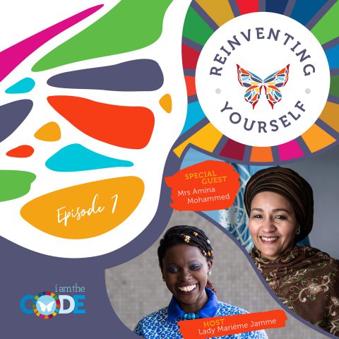 Reinventing Yourself | E7: In Conversation with Amina Mohammed: When Humanity and Leadership Collide