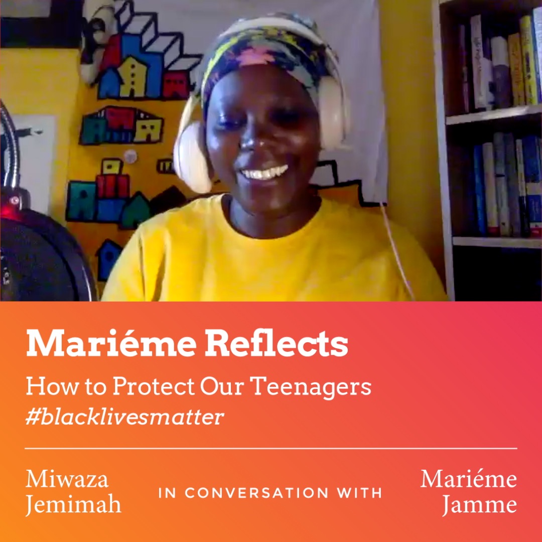 Mariéme Reflects: How to Protect Our Teenagers #blacklivesmatter