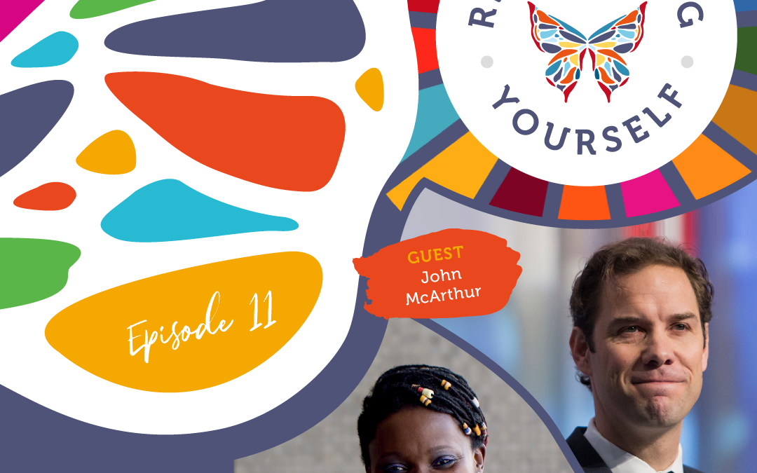 Reinventing Yourself | E11: In Conversation with John McArthur: Building a Better World for All