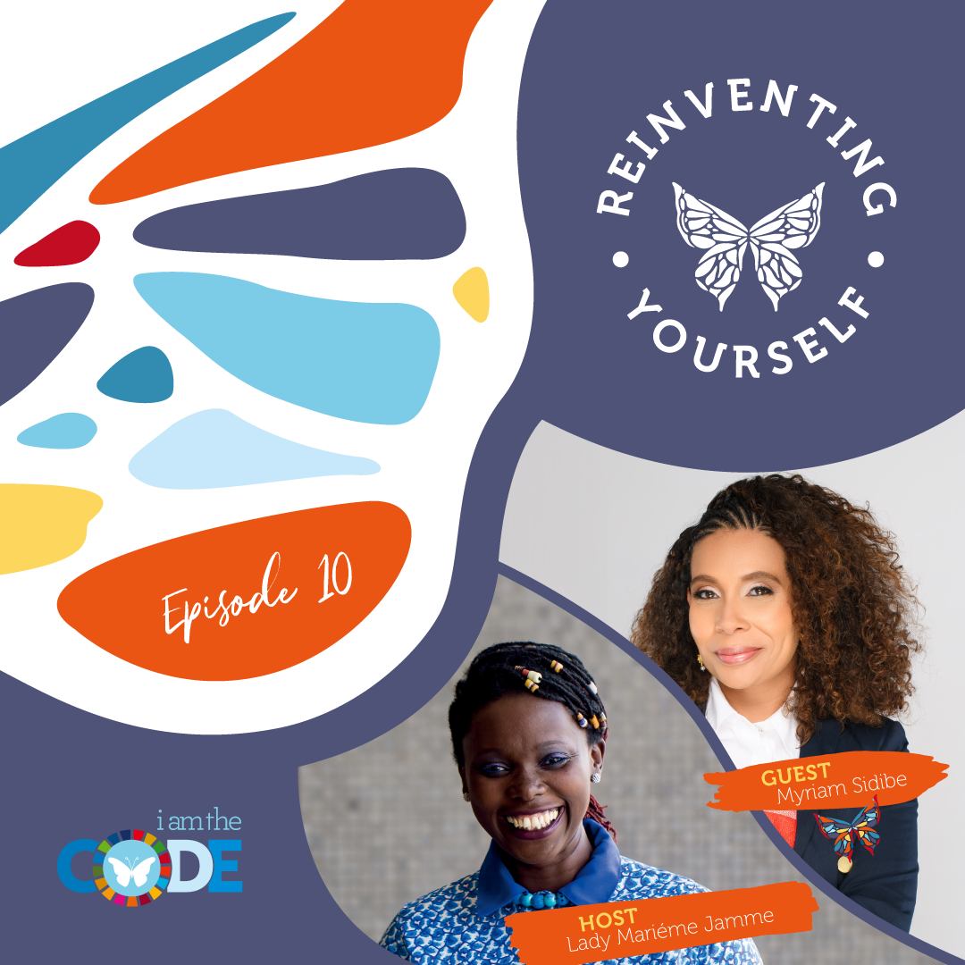 Reinventing Yourself | E10: In Conversation with Myriam Sidibe: Clarifying Your Purpose Through a Global Mission
